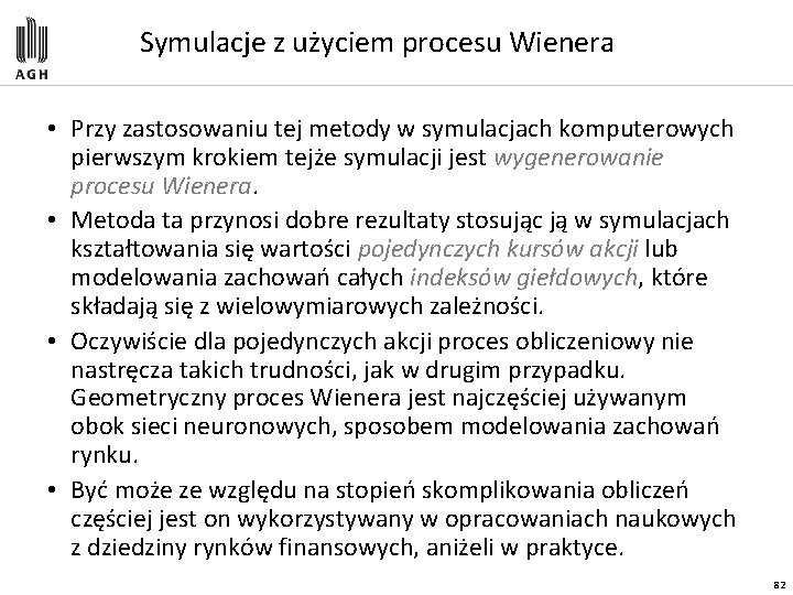 Symulacje z użyciem procesu Wienera • Przy zastosowaniu tej metody w symulacjach komputerowych pierwszym