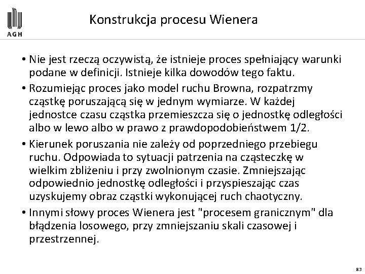 Konstrukcja procesu Wienera • Nie jest rzeczą oczywistą, że istnieje proces spełniający warunki podane