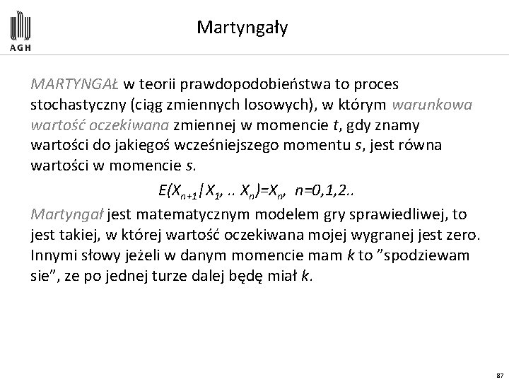 Martyngały MARTYNGAŁ w teorii prawdopodobieństwa to proces stochastyczny (ciąg zmiennych losowych), w którym warunkowa