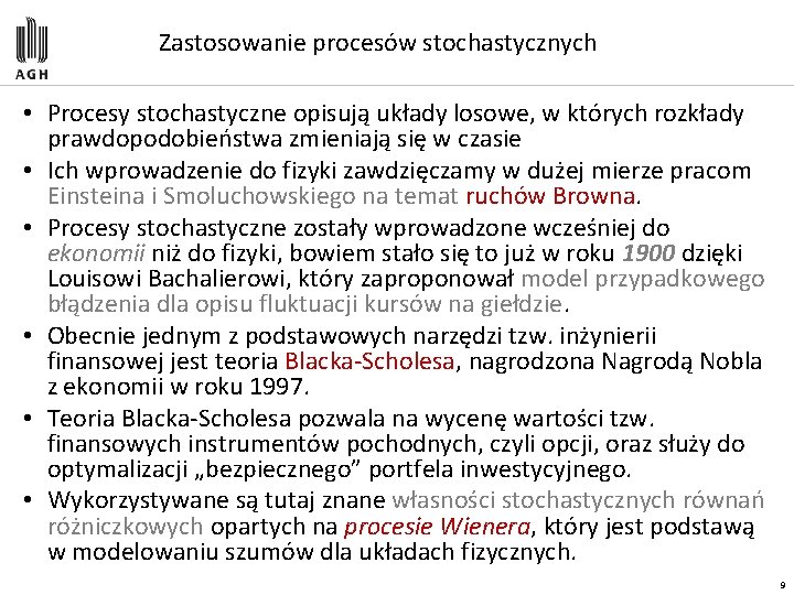 Zastosowanie procesów stochastycznych • Procesy stochastyczne opisują układy losowe, w których rozkłady prawdopodobieństwa zmieniają