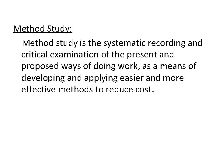 Method Study: Method study is the systematic recording and critical examination of the present