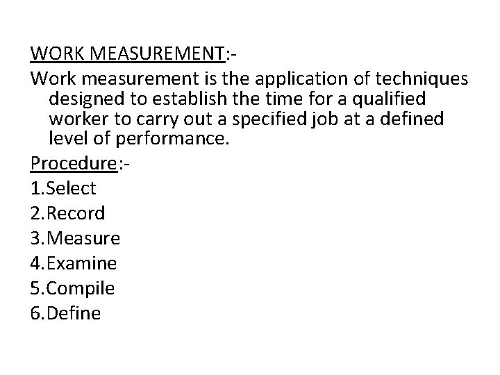 WORK MEASUREMENT: Work measurement is the application of techniques designed to establish the time