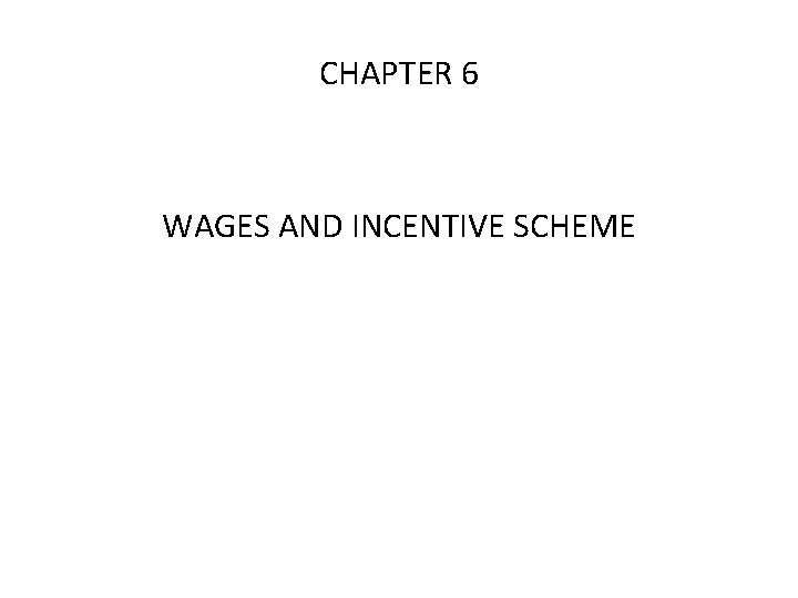 CHAPTER 6 WAGES AND INCENTIVE SCHEME 