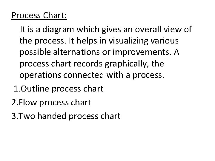 Process Chart: It is a diagram which gives an overall view of the process.