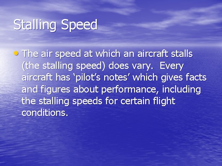 Stalling Speed • The air speed at which an aircraft stalls (the stalling speed)