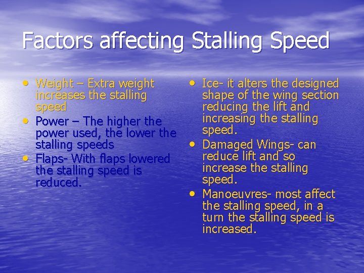 Factors affecting Stalling Speed • Weight – Extra weight • • increases the stalling