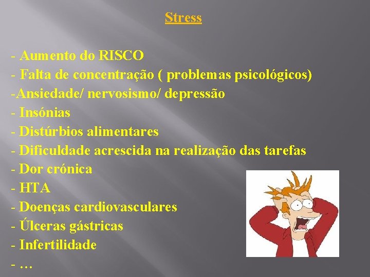 Stress - Aumento do RISCO - Falta de concentração ( problemas psicológicos) -Ansiedade/ nervosismo/