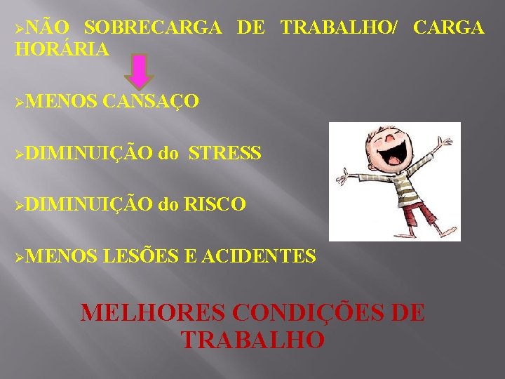 ØNÃO SOBRECARGA DE TRABALHO/ CARGA HORÁRIA ØMENOS CANSAÇO ØDIMINUIÇÃO do STRESS ØDIMINUIÇÃO do RISCO