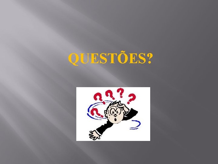 QUESTÕES? 