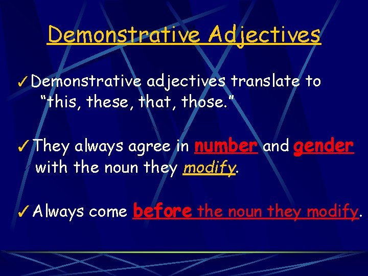 Demonstrative Adjectives ✓Demonstrative adjectives translate to “this, these, that, those. ” ✓They always agree