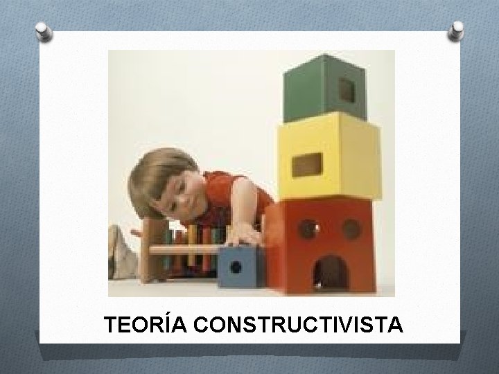 TEORÍA CONSTRUCTIVISTA 