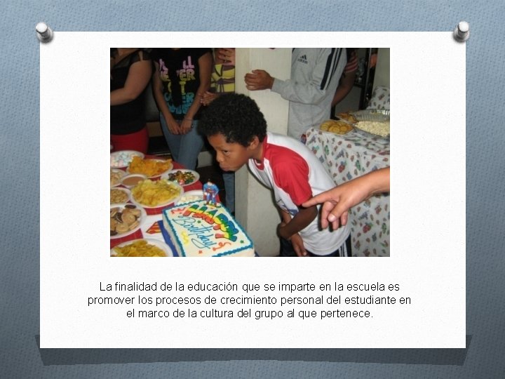 La finalidad de la educación que se imparte en la escuela es promover los