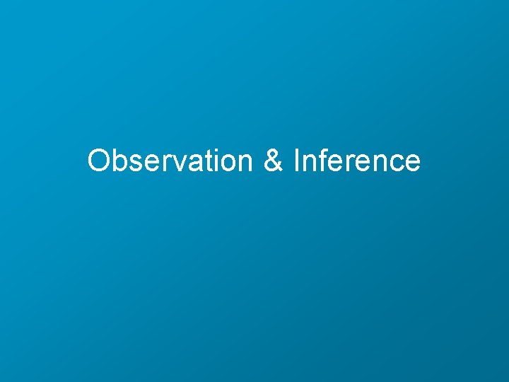 Observation & Inference 