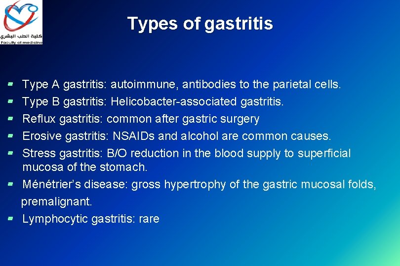 Types of gastritis Type A gastritis: autoimmune, antibodies to the parietal cells. Type B