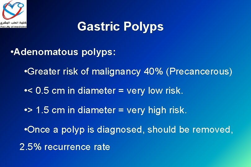 Gastric Polyps • Adenomatous polyps: • Greater risk of malignancy 40% (Precancerous) • <