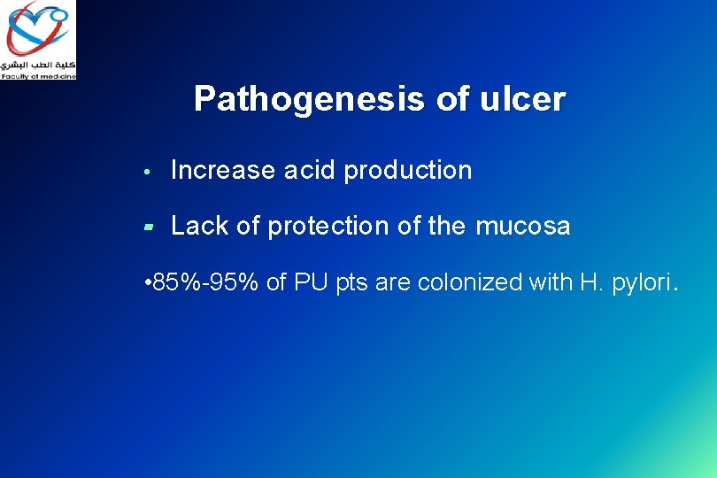 Pathogenesis of ulcer • Increase acid production ▰ Lack of protection of the mucosa