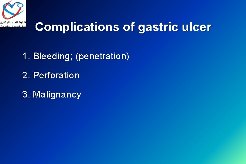 Complications of gastric ulcer 1. Bleeding; (penetration) 2. Perforation 3. Malignancy 