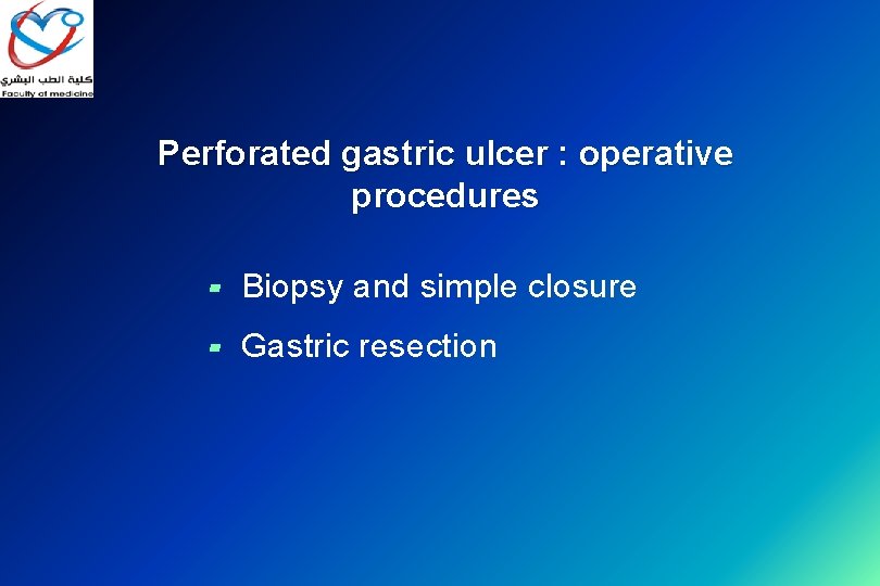 Perforated gastric ulcer : operative procedures ▰ Biopsy and simple closure ▰ Gastric resection