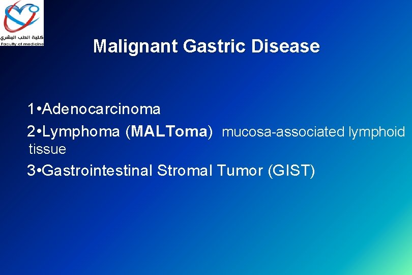 Malignant Gastric Disease 1 • Adenocarcinoma 2 • Lymphoma (MALToma) mucosa-associated lymphoid tissue 3