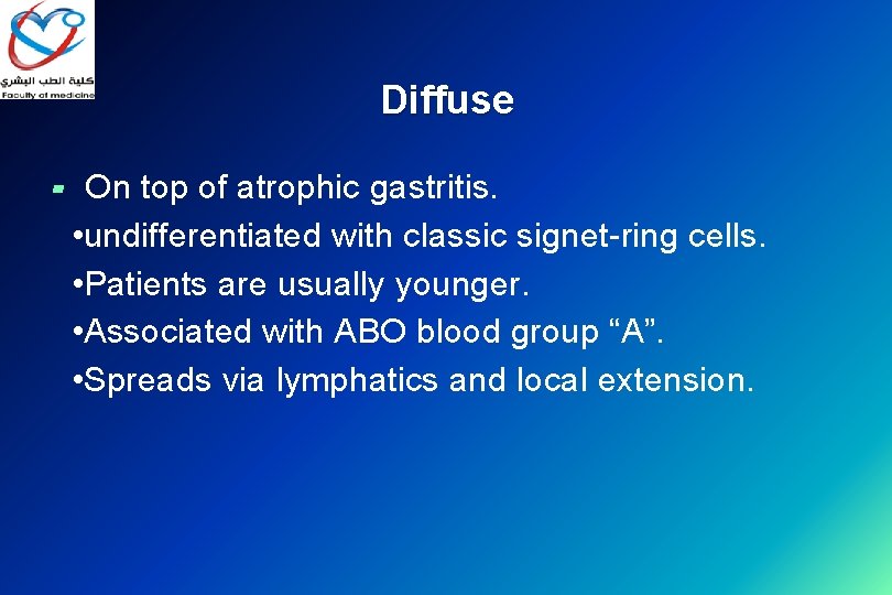 Diffuse ▰ On top of atrophic gastritis. • undifferentiated with classic signet-ring cells. •