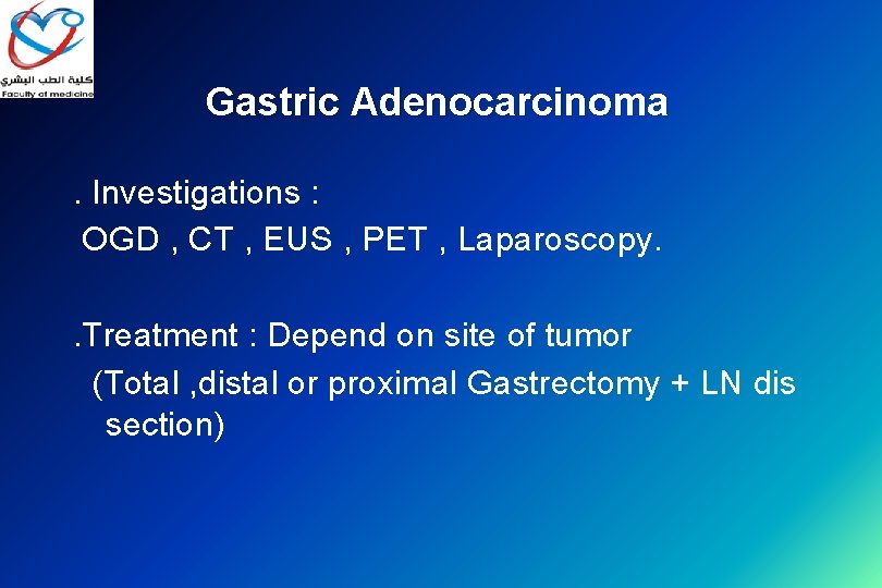 Gastric Adenocarcinoma. Investigations : OGD , CT , EUS , PET , Laparoscopy. .