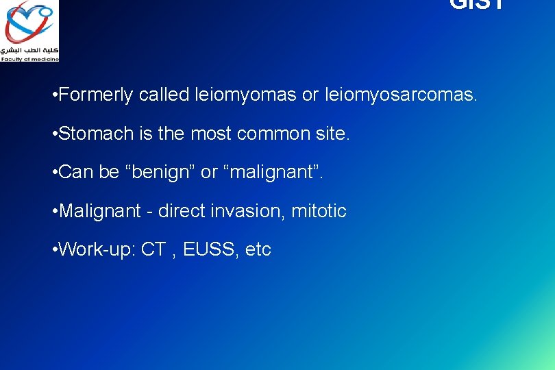 GIST • Formerly called leiomyomas or leiomyosarcomas. • Stomach is the most common site.