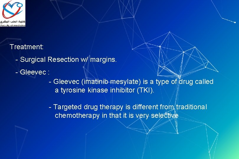 Treatment: - Surgical Resection w/ margins. - Gleevec : - Gleevec (imatinib mesylate) is