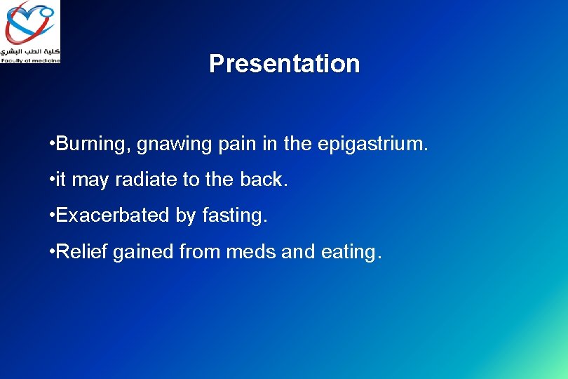 Presentation • Burning, gnawing pain in the epigastrium. • it may radiate to the