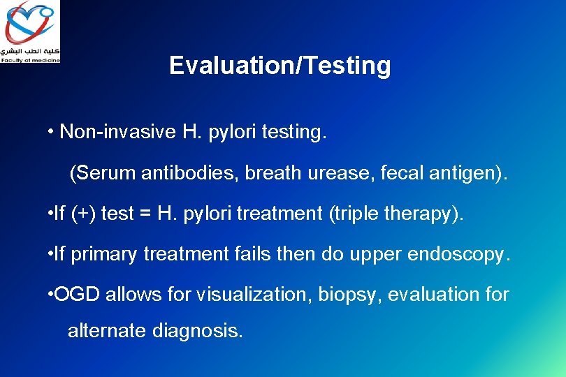Evaluation/Testing • Non-invasive H. pylori testing. (Serum antibodies, breath urease, fecal antigen). • If