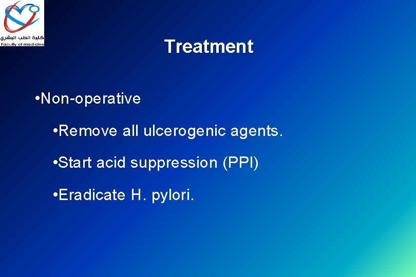 Treatment • Non-operative • Remove all ulcerogenic agents. • Start acid suppression (PPI) •