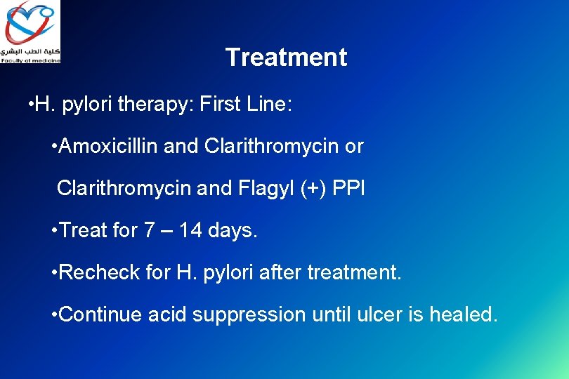 Treatment • H. pylori therapy: First Line: • Amoxicillin and Clarithromycin or Clarithromycin and