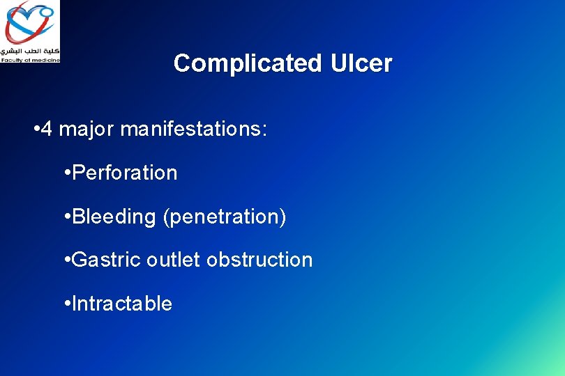 Complicated Ulcer • 4 major manifestations: • Perforation • Bleeding (penetration) • Gastric outlet