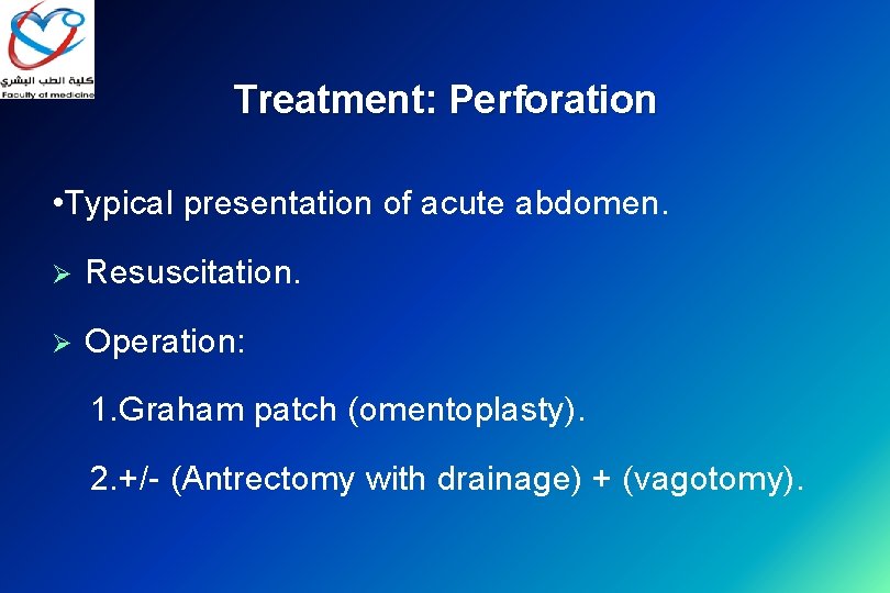 Treatment: Perforation • Typical presentation of acute abdomen. Ø Resuscitation. Ø Operation: 1. Graham