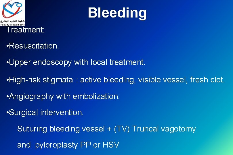 Bleeding Treatment: • Resuscitation. • Upper endoscopy with local treatment. • High-risk stigmata :