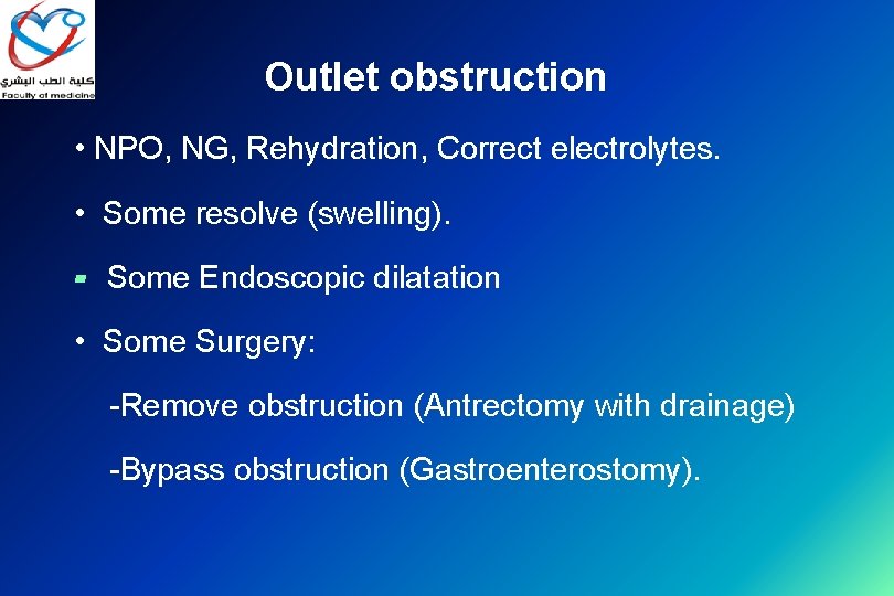 Outlet obstruction • NPO, NG, Rehydration, Correct electrolytes. • Some resolve (swelling). ▰ Some