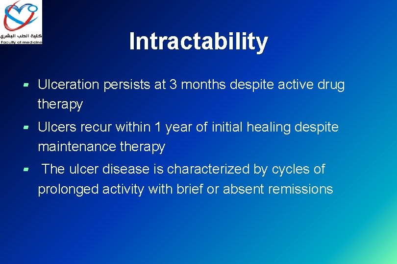 Intractability ▰ Ulceration persists at 3 months despite active drug therapy ▰ Ulcers recur