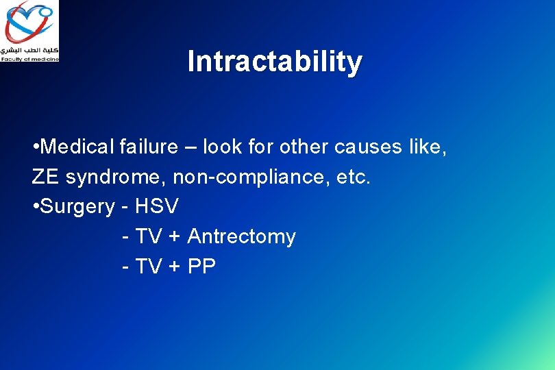 Intractability • Medical failure – look for other causes like, ZE syndrome, non-compliance, etc.