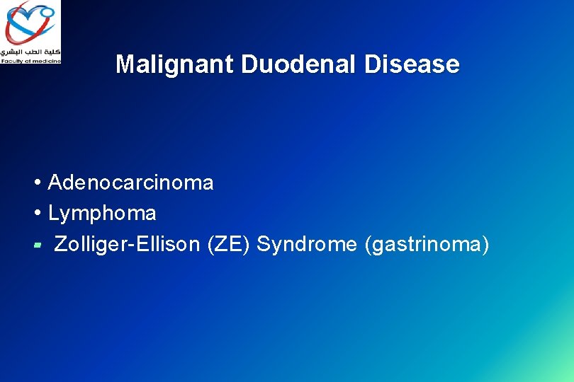 Malignant Duodenal Disease • Adenocarcinoma • Lymphoma ▰ Zolliger-Ellison (ZE) Syndrome (gastrinoma) 