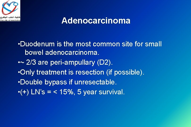 Adenocarcinoma • Duodenum is the most common site for small bowel adenocarcinoma. • ~