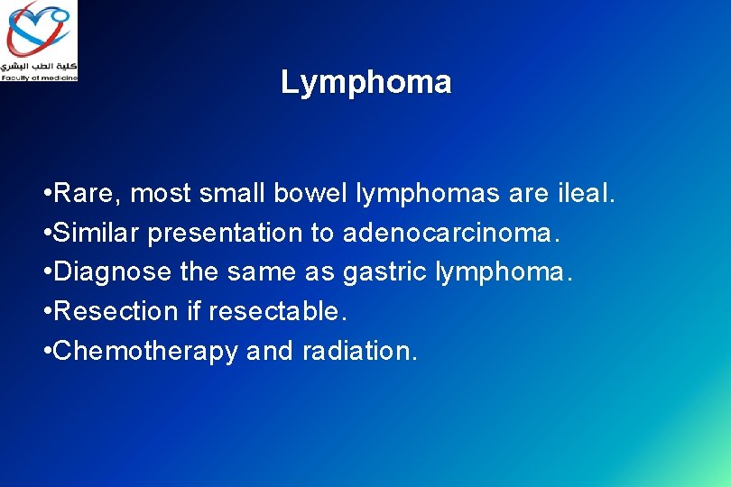 Lymphoma • Rare, most small bowel lymphomas are ileal. • Similar presentation to adenocarcinoma.