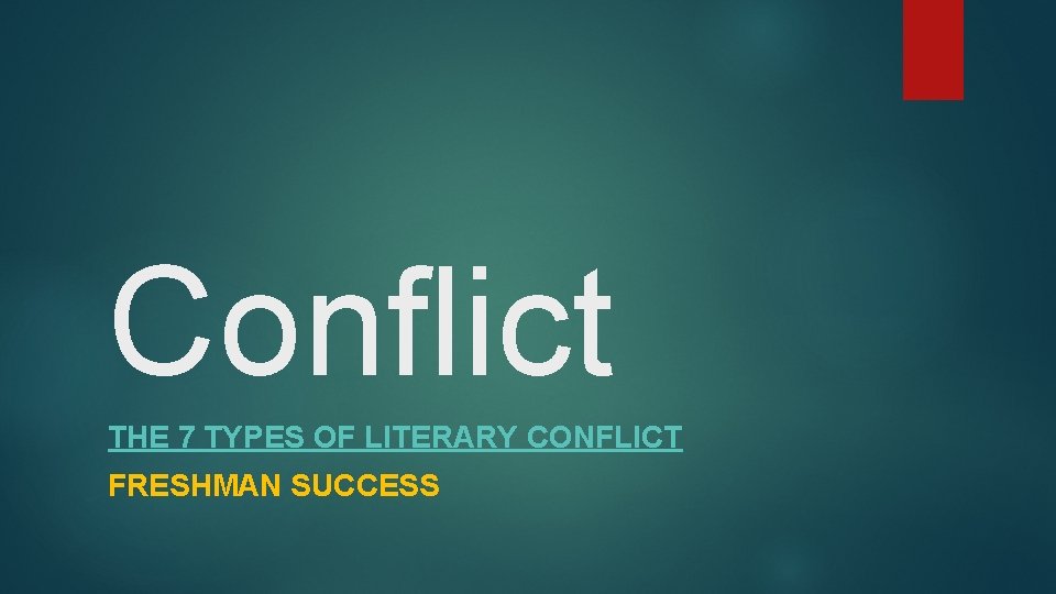 Conflict THE 7 TYPES OF LITERARY CONFLICT FRESHMAN SUCCESS 