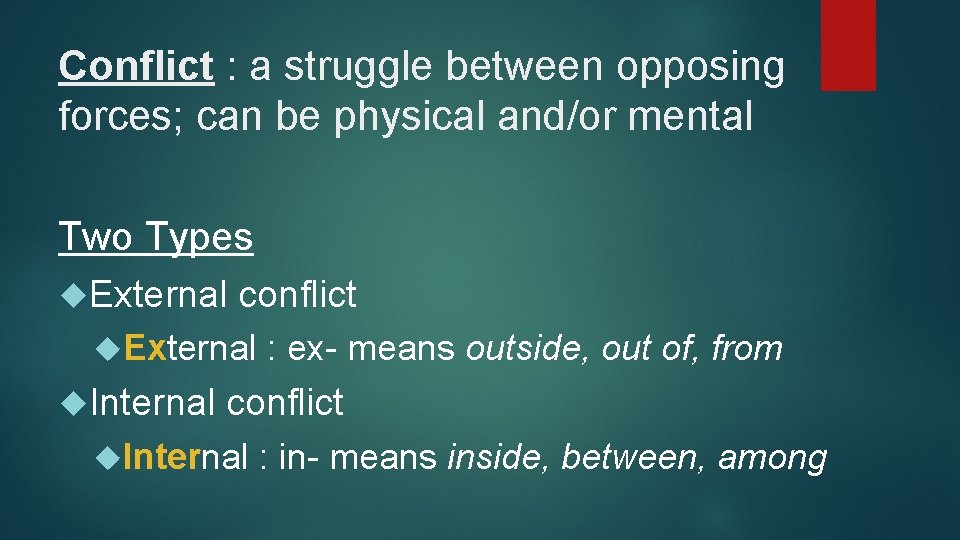 Conflict : a struggle between opposing forces; can be physical and/or mental Two Types