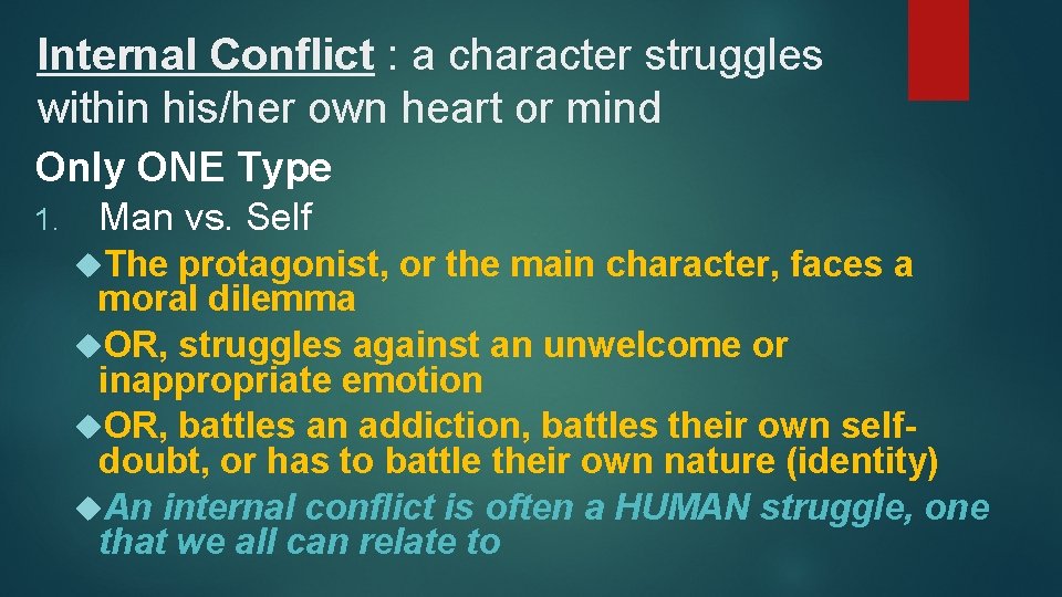 Internal Conflict : a character struggles within his/her own heart or mind Only ONE