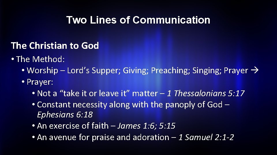 Two Lines of Communication The Christian to God • The Method: • Worship –