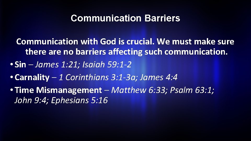 Communication Barriers Communication with God is crucial. We must make sure there are no