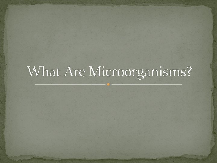 What Are Microorganisms? 