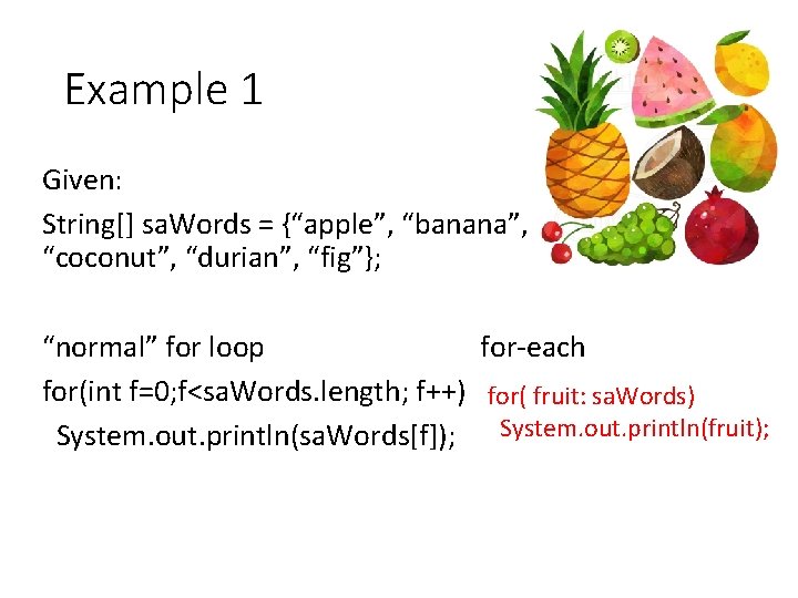 Example 1 Given: String[] sa. Words = {“apple”, “banana”, “coconut”, “durian”, “fig”}; “normal” for