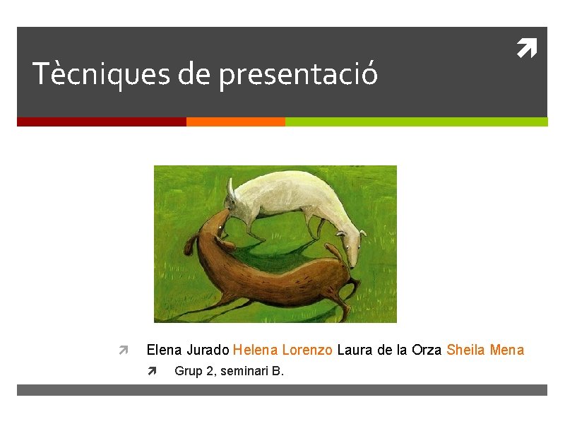 Tècniques de presentació Elena Jurado Helena Lorenzo Laura de la Orza Sheila Mena Grup
