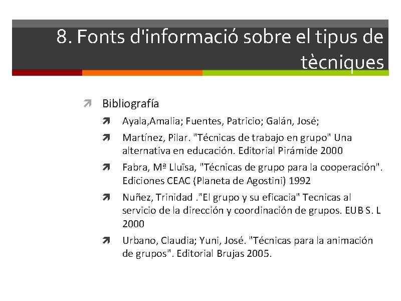 8. Fonts d'informació sobre el tipus de tècniques Bibliografía Ayala, Amalia; Fuentes, Patricio; Galán,