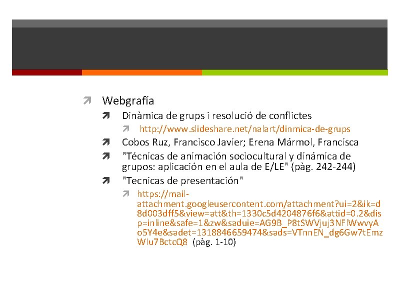  Webgrafía Dinàmica de grups i resolució de conflictes http: //www. slideshare. net/nalart/dinmica-de-grups Cobos